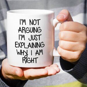 I'm Not Arguing I'm Explaining Why I'm Right 11Oz Ceramic Coffee Mug